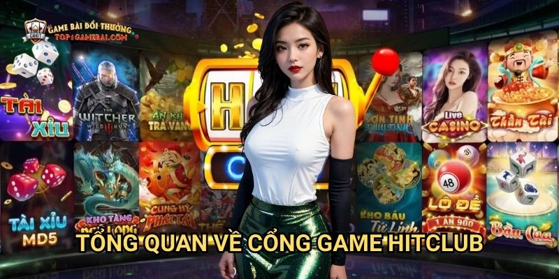 Tổng Quan Về Cổng Game Hitclub